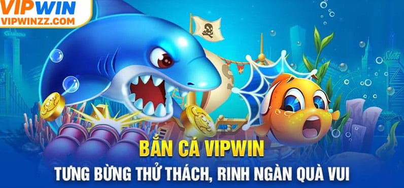 Các sảnh cược có tại bắn cá Vipwin