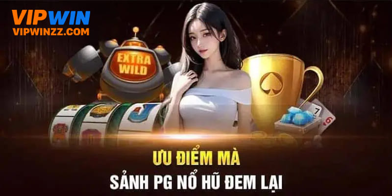ưu điểm của nổ hũ PG
