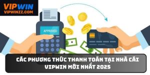 Các phương thức thanh toán tại nhà cái Vipwin
