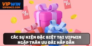 Các sự kiện đặc biệt tại VIPWIN