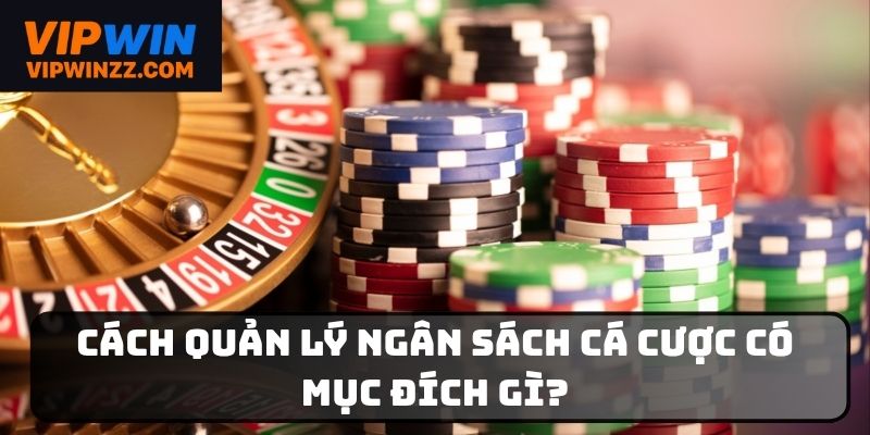 Mục đích thành lập cách quản lý ngân sách đặt cược