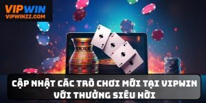 Cập nhật các trò chơi mới tại VIPWIN