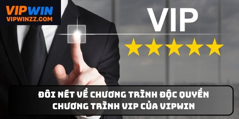 Đôi nét về chương trình độc quyền chương trình VIP của Vipwin