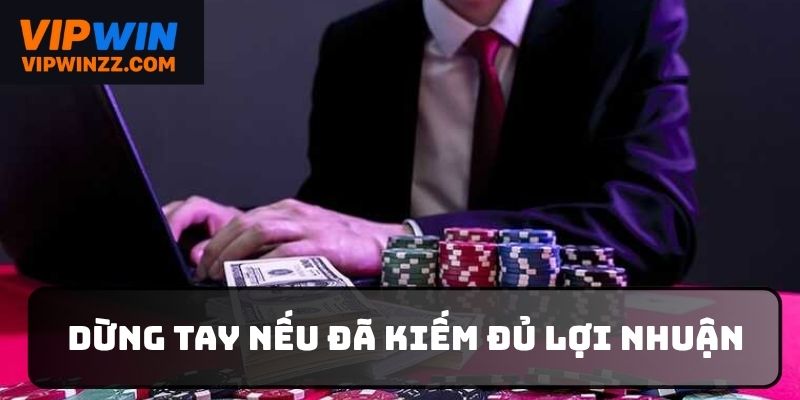 Biết điểm dừng khi đã kiếm đủ nhuận