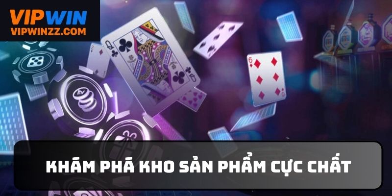 Thiên đường giải trí với đầy đủ loại hình sản phẩm