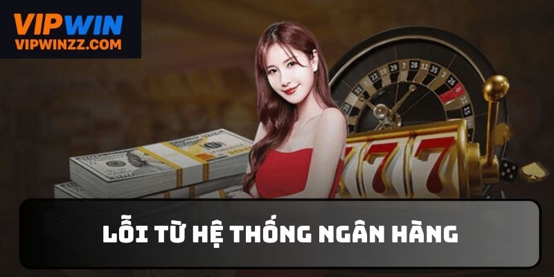 Giao dịch thất bại bởi ngân hàng trục trặc