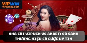 Nhà cái Vipwin vs 8KBET