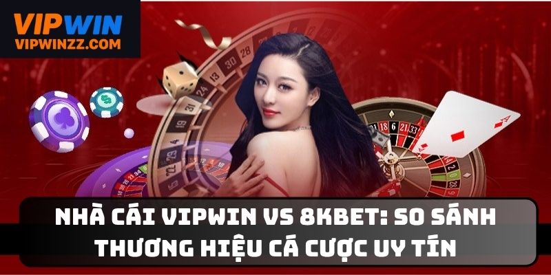 Nhà cái Vipwin vs 8KBET