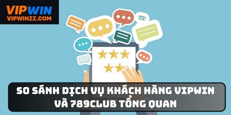 Các đánh giá chung khi so sánh dịch vụ giữa Vipwin và 789Club