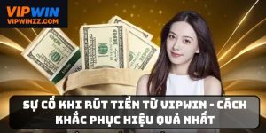 Sự cố khi rút tiền từ VIPWIN