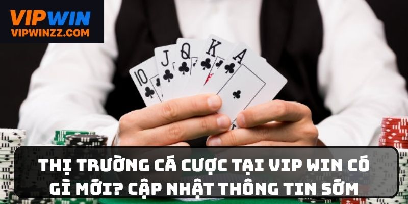 Thị trường cá cược tại VIPWIN có gì mới