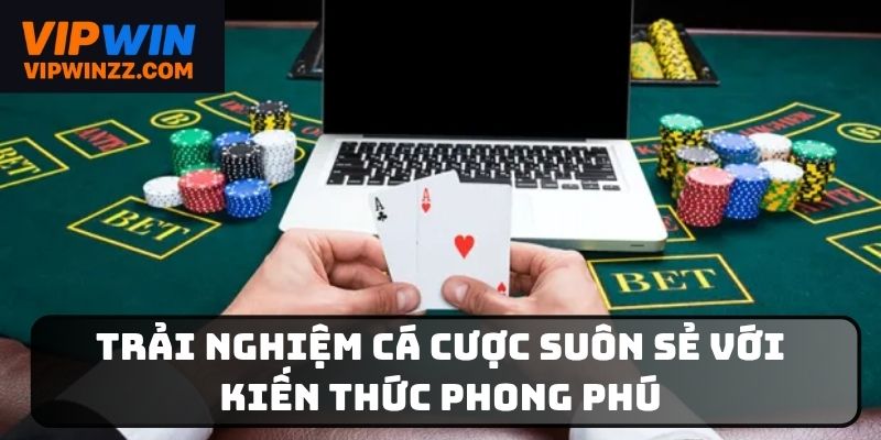 Học hỏi thêm kiến thức cá cược bổ ích