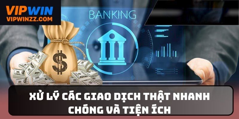Giao dịch được xử lý nhanh chóng và tiện ích